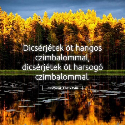 Picture 05 - Zsoltárok 150:5 KAR - Dicsérjétek õt hangos czimbalommal, - Bible Verse Picture