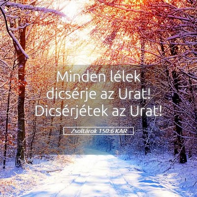Picture 05 - Zsoltárok 150:6 KAR - Minden lélek dicsérje az Urat! Dicsérjétek az - Bible Verse Picture