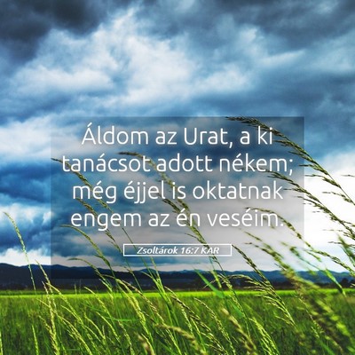 Picture 05 - Zsoltárok 16:7 KAR - Áldom az Urat, a ki tanácsot adott nékem; még - Bible Verse Picture