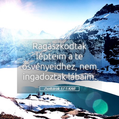 Picture 05 - Zsoltárok 17:5 KAR - Ragaszkodtak lépteim a te ösvényeidhez, nem - Bible Verse Picture