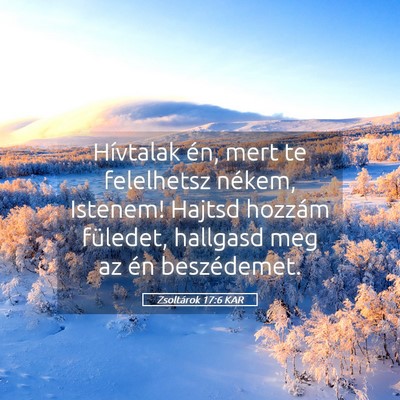 Picture 05 - Zsoltárok 17:6 KAR - Hívtalak én, mert te felelhetsz nékem, - Bible Verse Picture