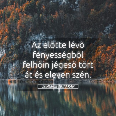 Picture 05 - Zsoltárok 18:13 KAR - Az elõtte lévõ fényességbõl felhõin - Bible Verse Picture