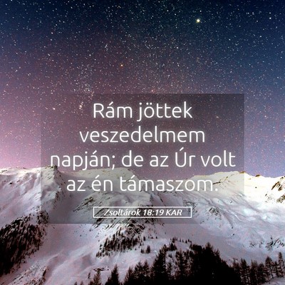 Picture 05 - Zsoltárok 18:19 KAR - Rám jöttek veszedelmem napján; de az Úr volt - Bible Verse Picture