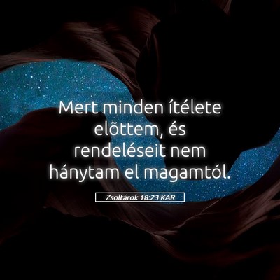 Picture 05 - Zsoltárok 18:23 KAR - Mert minden ítélete elõttem, és rendeléseit - Bible Verse Picture