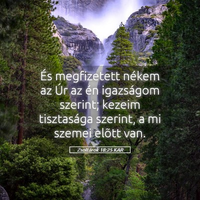 Picture 05 - Zsoltárok 18:25 KAR - És megfizetett nékem az Úr az én igazságom - Bible Verse Picture