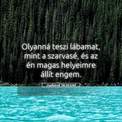 Picture 05 - Zsoltárok 18:34 KAR - Olyanná teszi lábamat, mint a szarvasé, és az - Bible Verse Picture