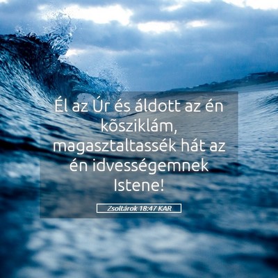 Picture 05 - Zsoltárok 18:47 KAR - Él az Úr és áldott az én kõsziklám, - Bible Verse Picture