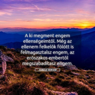 Picture 05 - Zsoltárok 18:49 KAR - A ki megment engem ellenségeimtõl. Még az - Bible Verse Picture