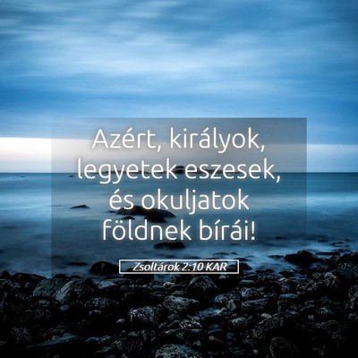 Picture 05 - Zsoltárok 2:10 KAR - Azért, királyok, legyetek eszesek, és - Bible Verse Picture