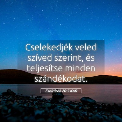 Picture 05 - Zsoltárok 20:5 KAR - Cselekedjék veled szíved szerint, és - Bible Verse Picture