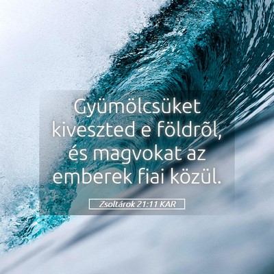 Picture 05 - Zsoltárok 21:11 KAR - Gyümölcsüket kiveszted e földrõl, és - Bible Verse Picture