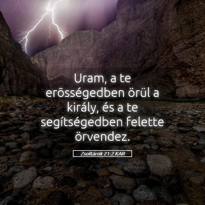 Picture 05 - Zsoltárok 21:2 KAR - Uram, a te erõsségedben örül a király, és a - Bible Verse Picture