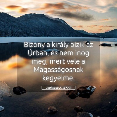 Picture 05 - Zsoltárok 21:8 KAR - Bizony a király bízik az Úrban, és nem inog - Bible Verse Picture