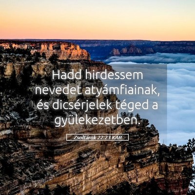 Picture 05 - Zsoltárok 22:23 KAR - Hadd hirdessem nevedet atyámfiainak, és - Bible Verse Picture