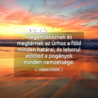 Picture 05 - Zsoltárok 22:28 KAR - Megemlékeznek és megtérnek az Úrhoz a föld - Bible Verse Picture
