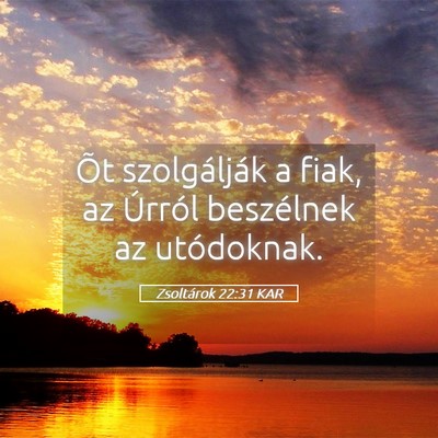 Picture 05 - Zsoltárok 22:31 KAR - Õt szolgálják a fiak, az Úrról beszélnek az - Bible Verse Picture