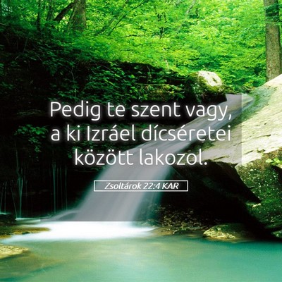 Picture 05 - Zsoltárok 22:4 KAR - Pedig te szent vagy, a ki Izráel dícséretei - Bible Verse Picture