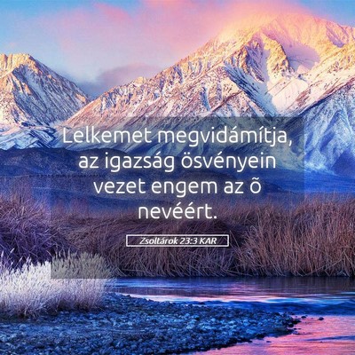 Picture 05 - Zsoltárok 23:3 KAR - Lelkemet megvidámítja, az igazság ösvényein - Bible Verse Picture