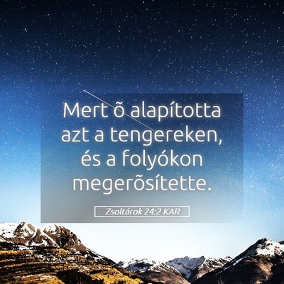 Picture 05 - Zsoltárok 24:2 KAR - Mert õ alapította azt a tengereken, és a - Bible Verse Picture