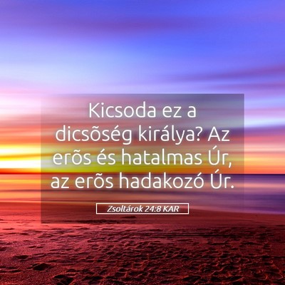 Picture 05 - Zsoltárok 24:8 KAR - Kicsoda ez a dicsõség királya? Az erõs és - Bible Verse Picture