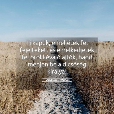 Picture 05 - Zsoltárok 24:9 KAR - Ti kapuk, emeljétek fel fejeiteket, és - Bible Verse Picture