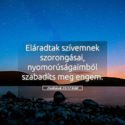 Picture 05 - Zsoltárok 25:17 KAR - Eláradtak szívemnek szorongásai, - Bible Verse Picture