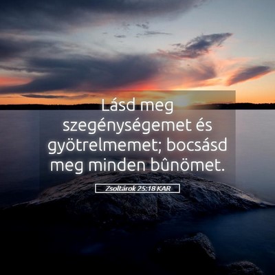 Picture 05 - Zsoltárok 25:18 KAR - Lásd meg szegénységemet és gyötrelmemet; - Bible Verse Picture