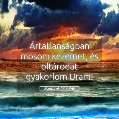 Picture 05 - Zsoltárok 26:6 KAR - Ártatlanságban mosom kezemet, és oltárodat - Bible Verse Picture