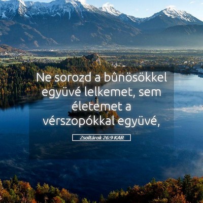 Picture 05 - Zsoltárok 26:9 KAR - Ne sorozd a bûnösökkel együvé lelkemet, sem - Bible Verse Picture