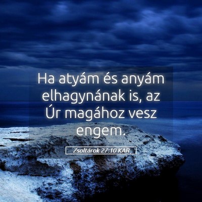Picture 05 - Zsoltárok 27:10 KAR - Ha atyám és anyám elhagynának is, az Úr - Bible Verse Picture