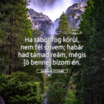 Picture 05 - Zsoltárok 27:3 KAR - Ha tábor fog körül, nem fél szívem; habár - Bible Verse Picture