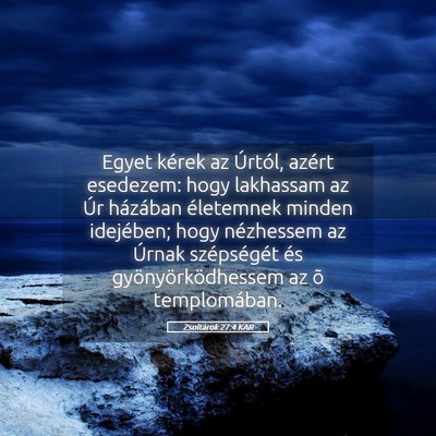 Picture 05 - Zsoltárok 27:4 KAR - Egyet kérek az Úrtól, azért esedezem: hogy - Bible Verse Picture