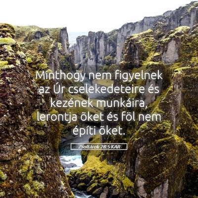 Picture 05 - Zsoltárok 28:5 KAR - Minthogy nem figyelnek az Úr cselekedeteire és - Bible Verse Picture