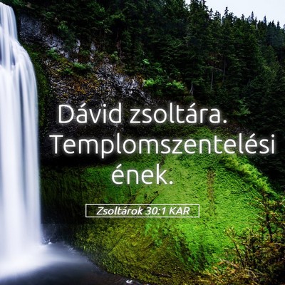 Picture 05 - Zsoltárok 30:1 KAR - Dávid zsoltára. Templomszentelési - Bible Verse Picture