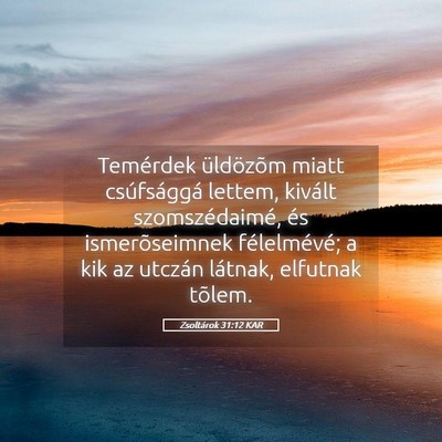 Picture 05 - Zsoltárok 31:12 KAR - Temérdek üldözõm miatt csúfsággá lettem, - Bible Verse Picture