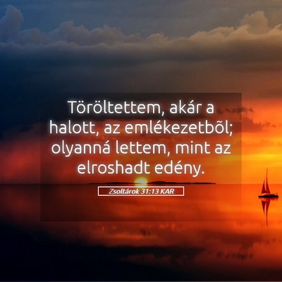 Picture 05 - Zsoltárok 31:13 KAR - Töröltettem, akár a halott, az emlékezetbõl; - Bible Verse Picture