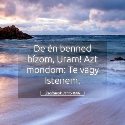Picture 05 - Zsoltárok 31:15 KAR - De én benned bízom, Uram! Azt mondom: Te vagy - Bible Verse Picture