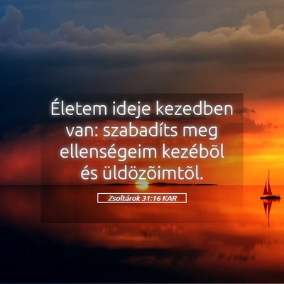 Picture 05 - Zsoltárok 31:16 KAR - Életem ideje kezedben van: szabadíts meg - Bible Verse Picture
