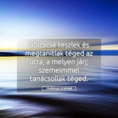 Picture 05 - Zsoltárok 32:8 KAR - Bölcscsé teszlek és megtanítlak téged az - Bible Verse Picture