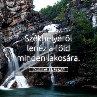 Picture 05 - Zsoltárok 33:14 KAR - Székhelyérõl lenéz a föld minden - Bible Verse Picture