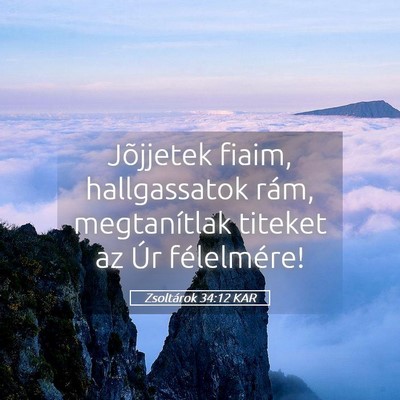 Picture 05 - Zsoltárok 34:12 KAR - Jõjjetek fiaim, hallgassatok rám, megtanítlak - Bible Verse Picture