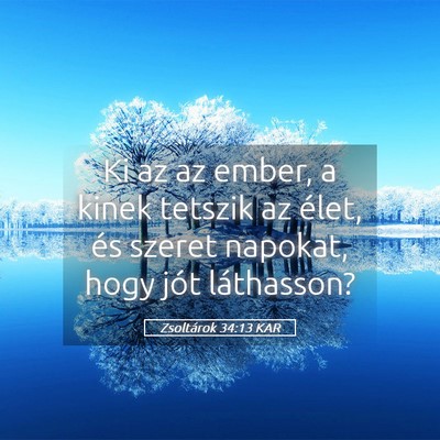 Picture 05 - Zsoltárok 34:13 KAR - Ki az az ember, a kinek tetszik az élet, és - Bible Verse Picture