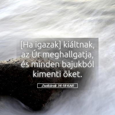 Picture 05 - Zsoltárok 34:18 KAR - [Ha igazak] kiáltnak, az Úr meghallgatja, és - Bible Verse Picture