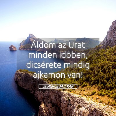 Picture 05 - Zsoltárok 34:2 KAR - Áldom az Urat minden idõben, dicsérete mindig - Bible Verse Picture