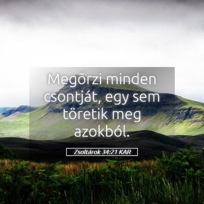 Picture 05 - Zsoltárok 34:21 KAR - Megõrzi minden csontját, egy sem töretik meg - Bible Verse Picture