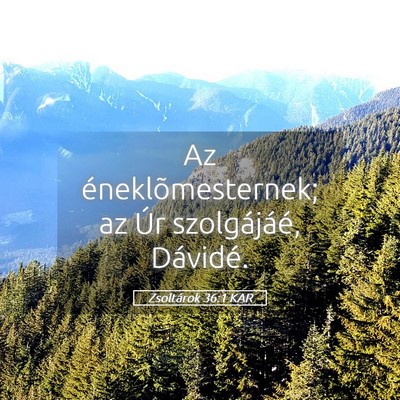 Picture 05 - Zsoltárok 36:1 KAR - Az éneklõmesternek; az Úr szolgájáé, - Bible Verse Picture