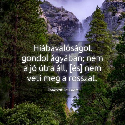 Picture 05 - Zsoltárok 36:5 KAR - Hiábavalóságot gondol ágyában; nem a jó - Bible Verse Picture