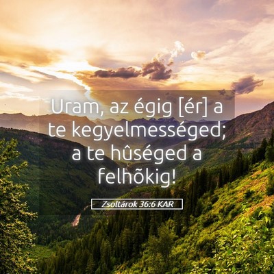 Picture 05 - Zsoltárok 36:6 KAR - Uram, az égig [ér] a te kegyelmességed; a te - Bible Verse Picture