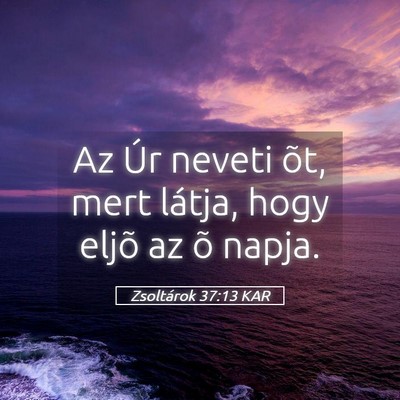 Picture 05 - Zsoltárok 37:13 KAR - Az Úr neveti õt, mert látja, hogy eljõ az õ - Bible Verse Picture
