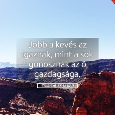 Picture 05 - Zsoltárok 37:16 KAR - Jobb a kevés az igaznak, mint a sok gonosznak az - Bible Verse Picture